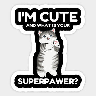 I'm Cute and What Is Your Sperpawer? Funny Cute Cat Print Sticker